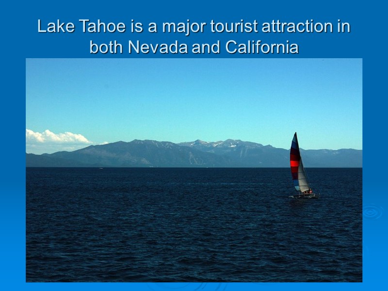 Lake Tahoe is a major tourist attraction in both Nevada and California